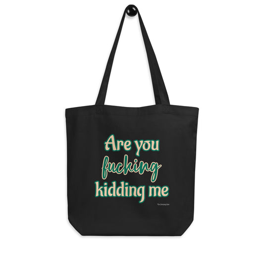 Are you fucking kidding me Eco Tote Bag