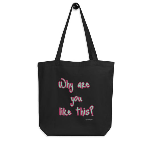 Why are you like this? Eco Tote Bag