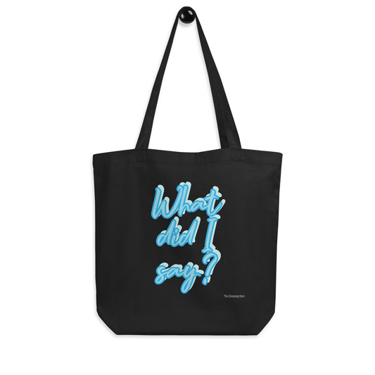 What did I say? Eco Tote Bag