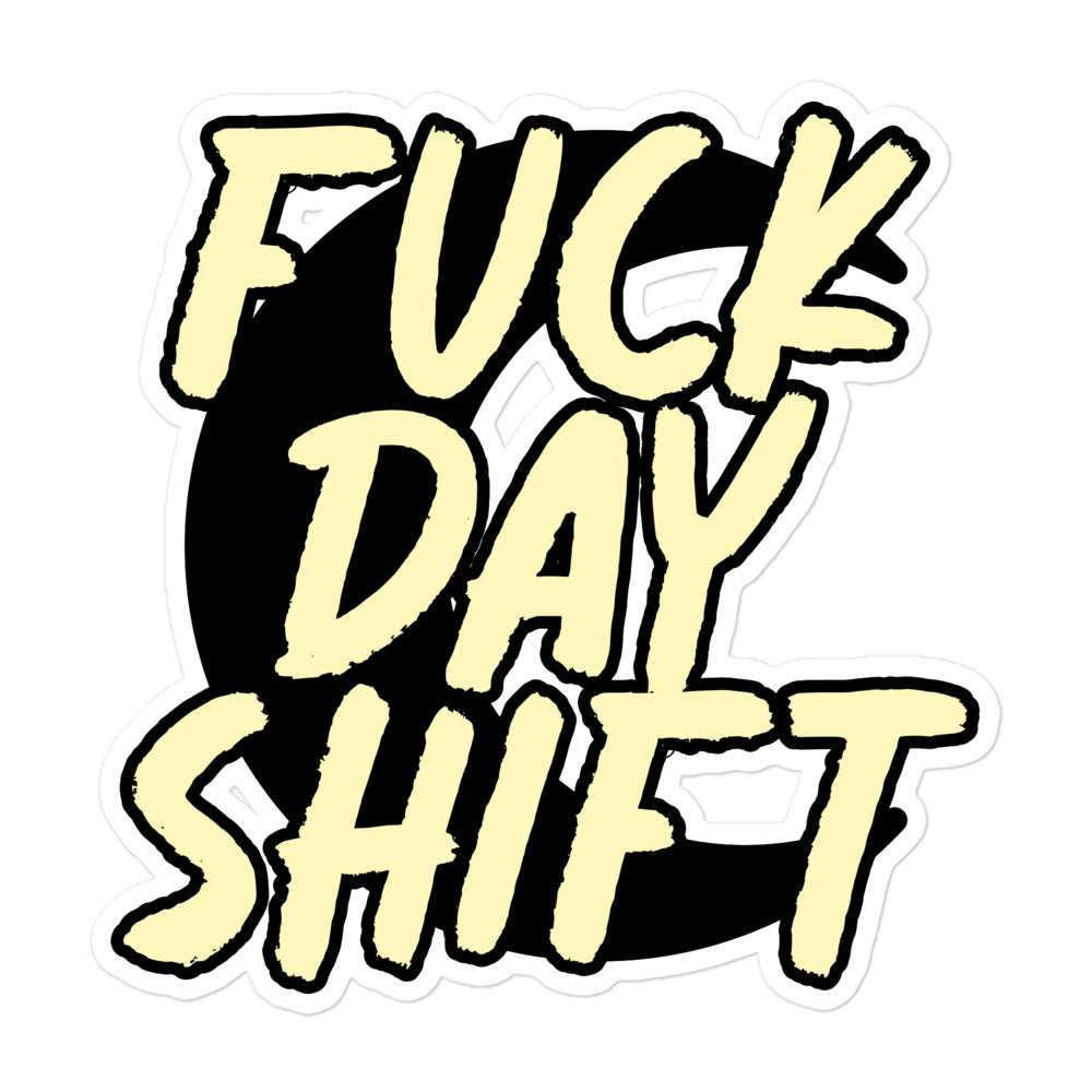 Fuck Day Shift stickers