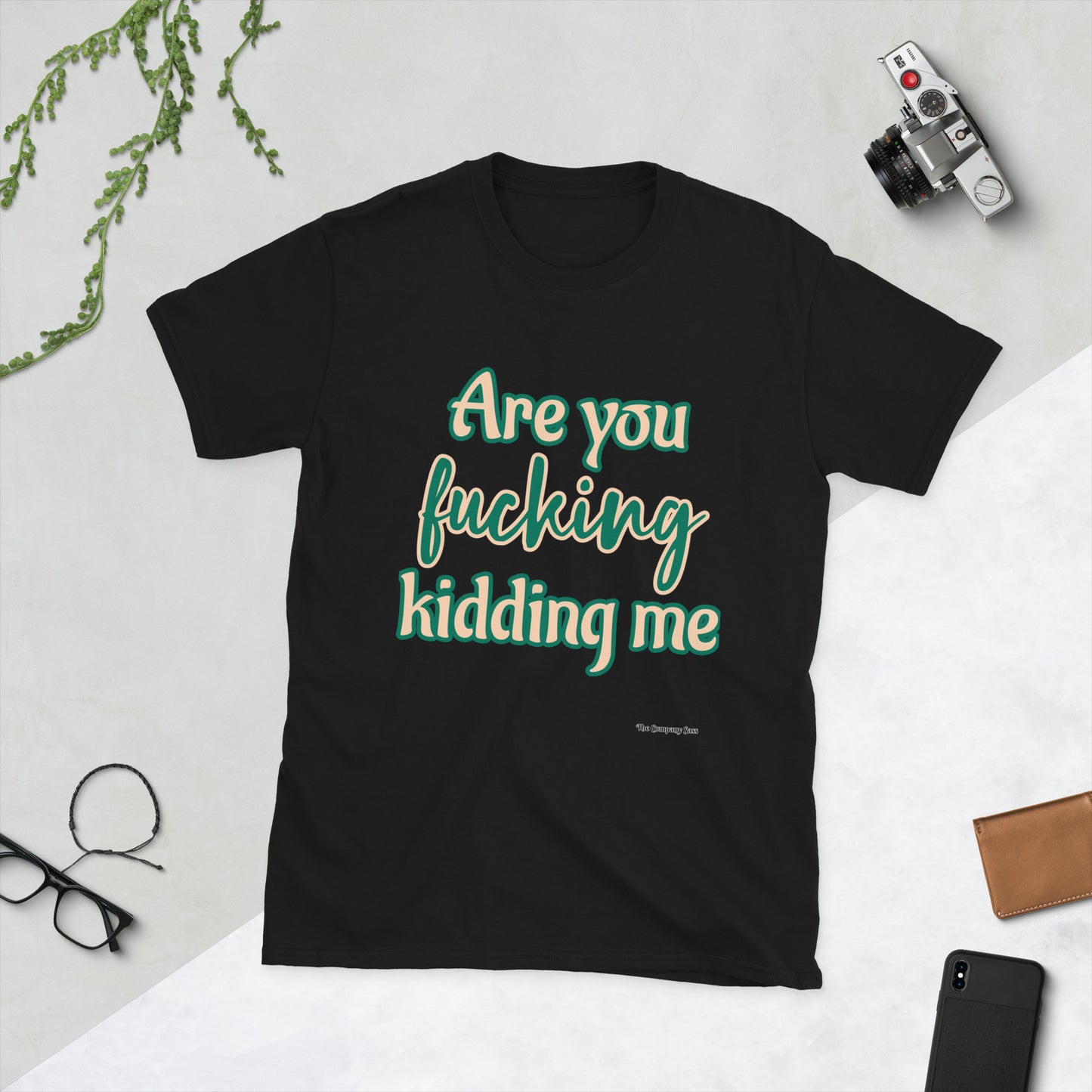 Are you fucking kidding me T-Shirt