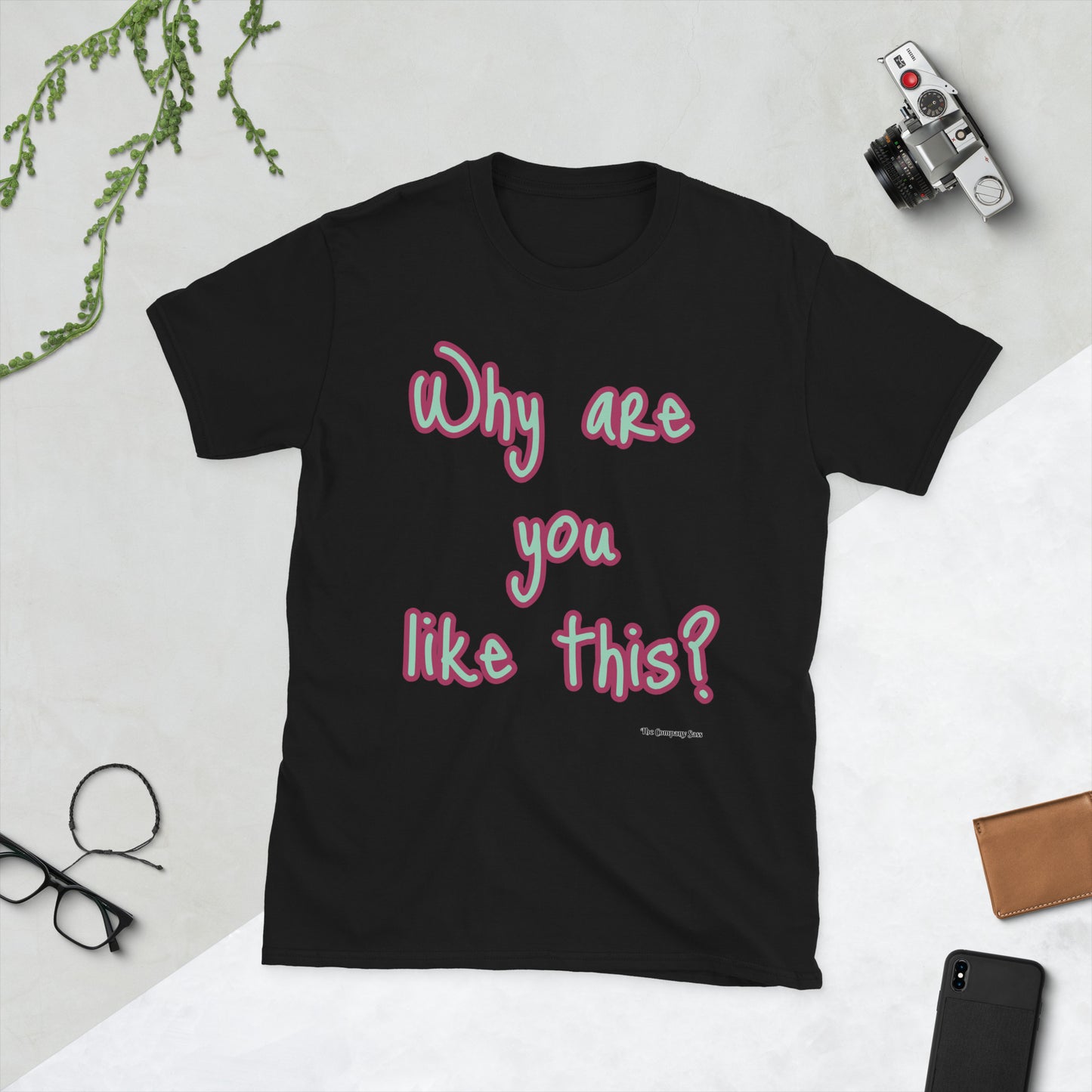 Why are you like this? T-Shirt