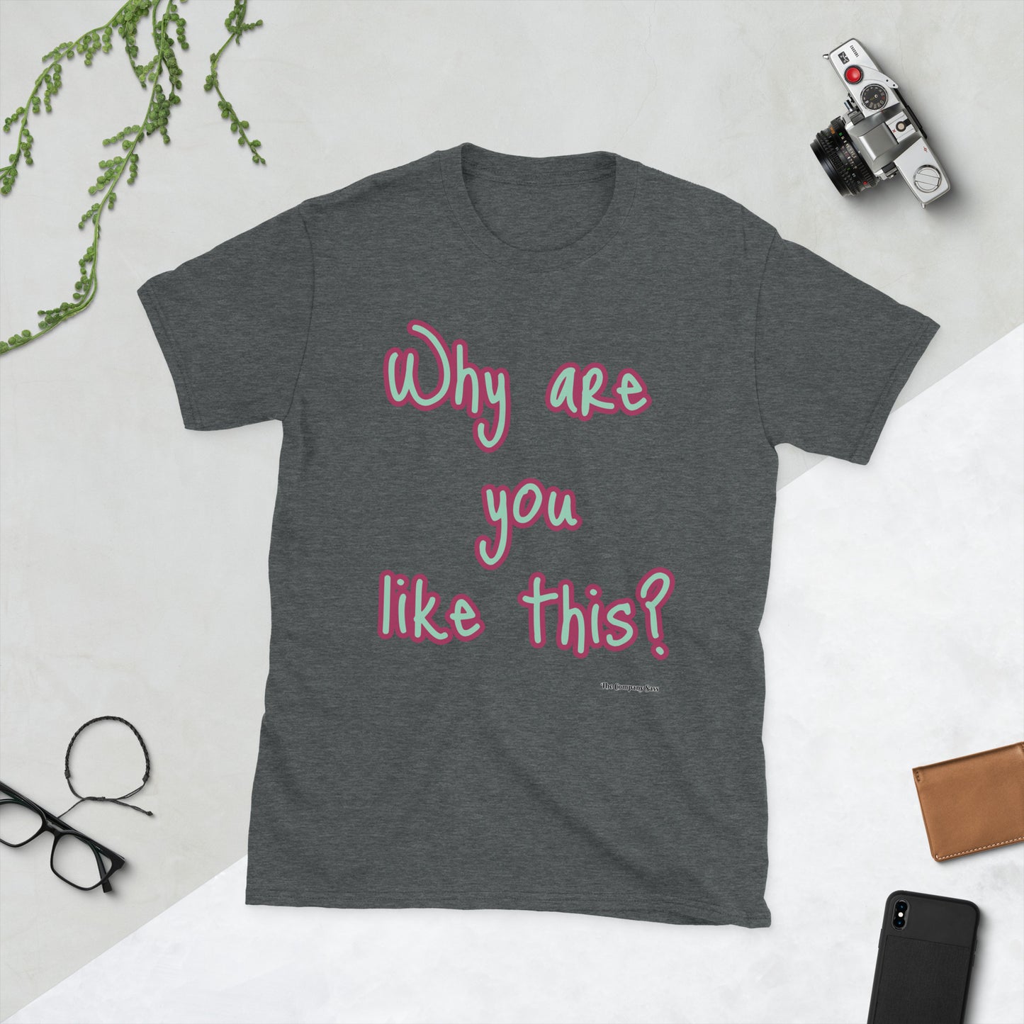 Why are you like this? T-Shirt