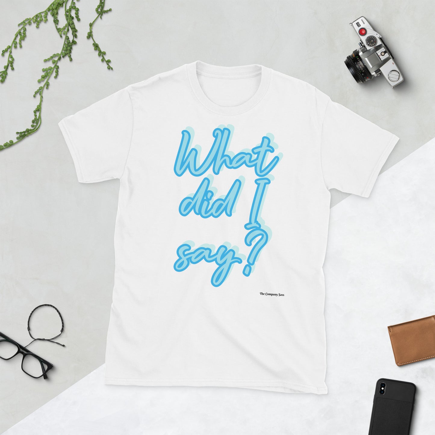 What did I say? T-Shirt