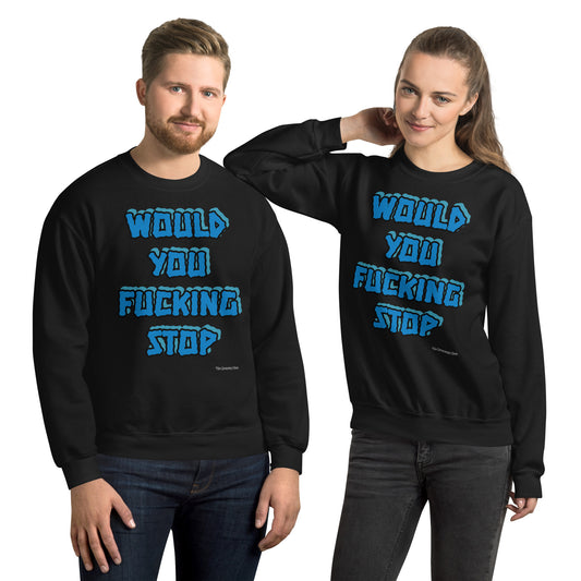 Would you fucking stop Sweatshirt BLUE