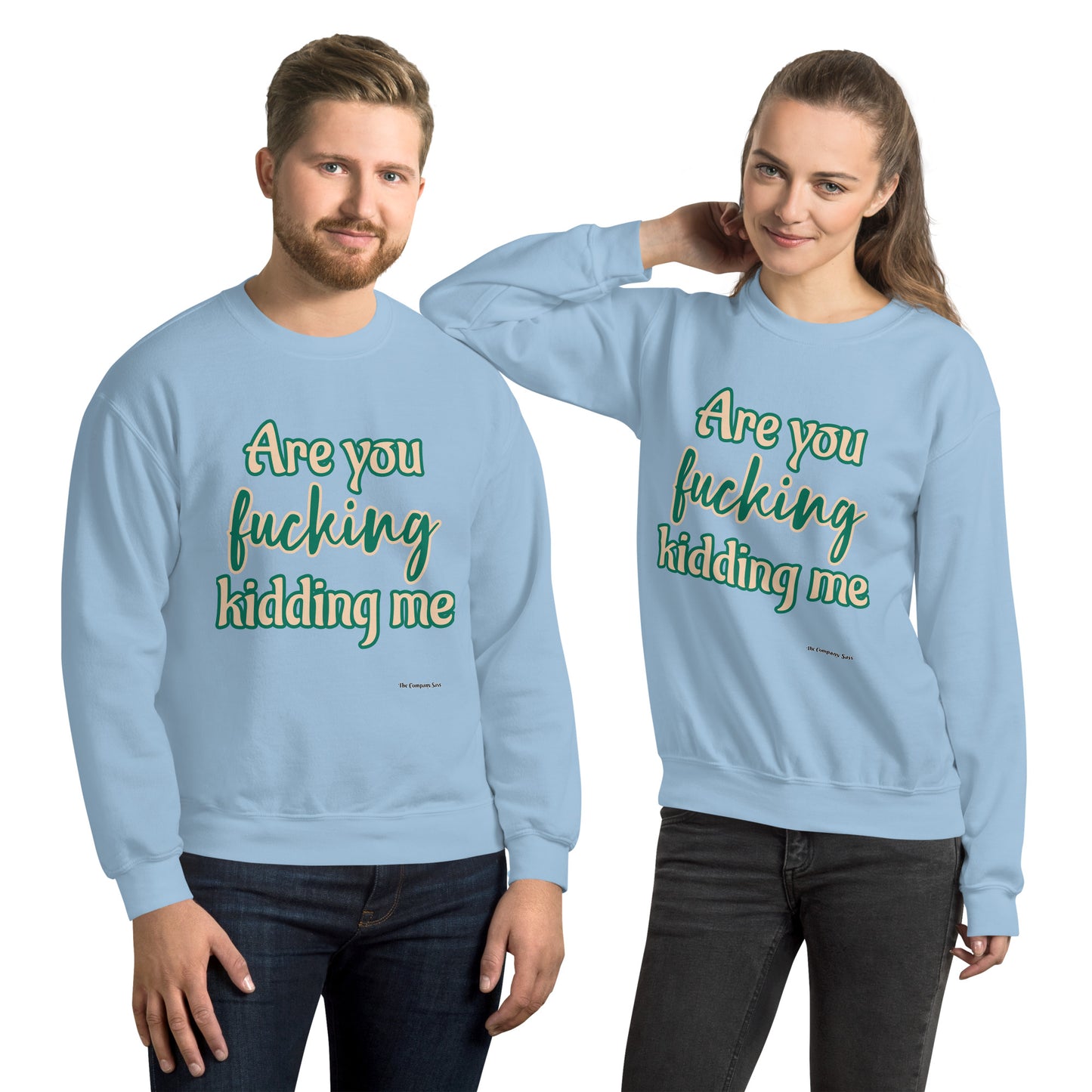 Are you fucking kidding me Sweatshirt