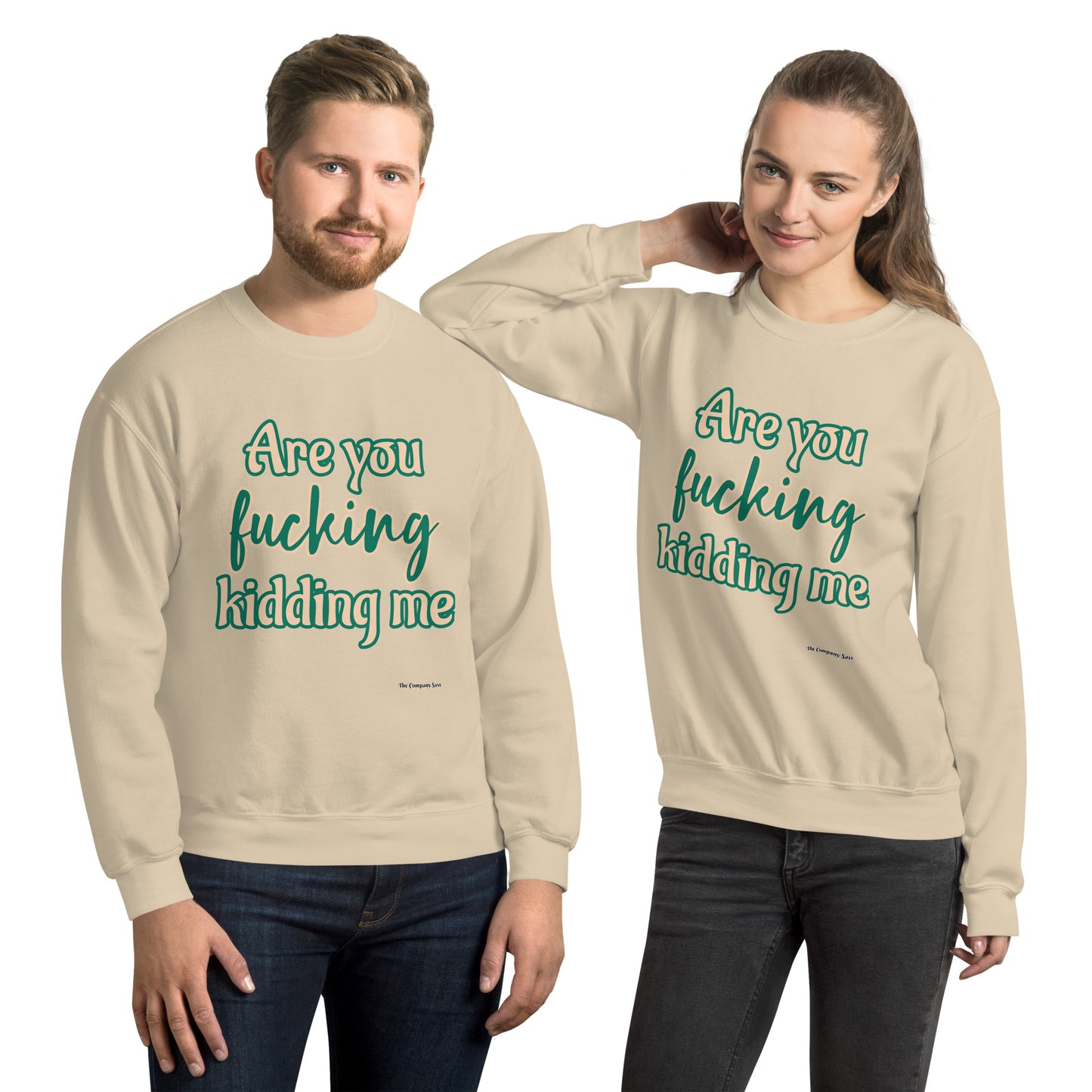 Are you fucking kidding me Sweatshirt